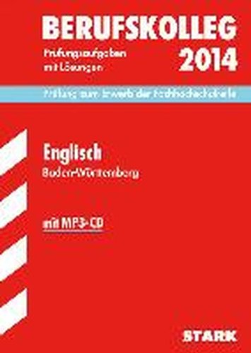  - Berufskolleg, Baden-Württemberg / Englisch 2014 mit MP3-CD Prüfung zum Erwerb der Fachhochschulreife: Prüfungsaufgaben 2011-2013 mit Lösungen.