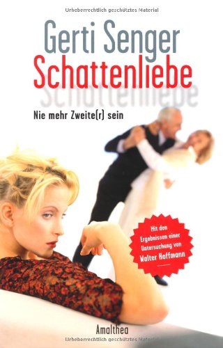  - Schattenliebe: Nie mehr Zweite(r) sein - Mit den Ergebnissen einer Untersuchung von Walter Hoffmann