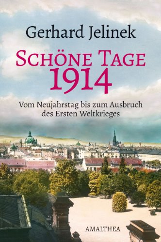  - Schöne Tage. 1914, Vom Neujahrstag bis zum Ausbruch des Ersten Weltkrieges