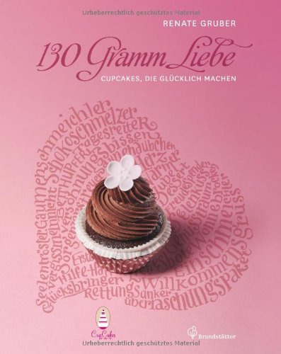 Gruber, Renate - 130 Gramm Liebe - Cupcakes, die glücklich machen