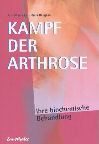  - Kampf der Arthrose: Eine erfolgreiche Behandlungsmethode nach der neuesten Erkenntnis der Biochemie