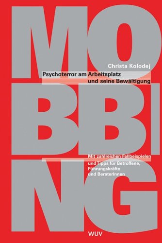  - Mobbing. Psychoterror am Arbeitsplatz und seine Bewältigung. Mit zahlreichen Fallbeispielen: Psychoterror am Arbeitsplatz und seine Bewältigung. Mit ... Betroffene, Führungskräfte und BeraterInnen