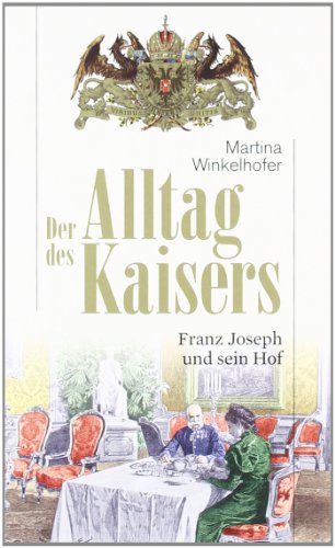  - Der Alltag des Kaisers. Franz Joseph und sein Hof