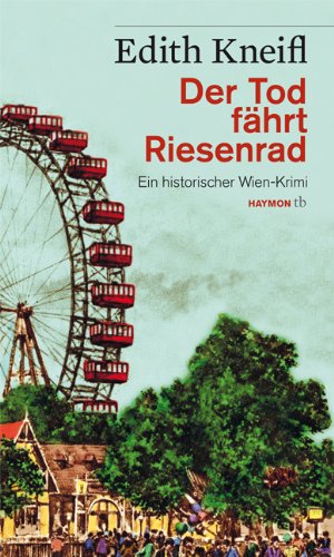  - Der Tod fährt Riesenrad. Ein historischer Wien-Krimi