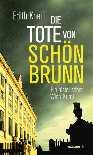  - Die Tote von Schönbrunn. Ein historischer Wien-Krimi