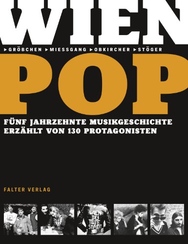  - Wienpop: Fünf Jahrzehnte Musikgeschichte erzählt von 130 Protagonisten