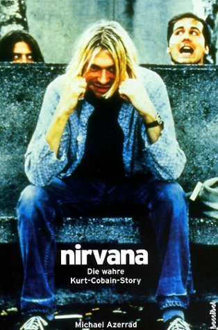 Azerrad, Michael - Nirvana. Come As You Are: Die wahre Kurt Cobain Story. Mit Diskographie. (Rockbiographien - Rockkultur - Rockgeschichte)