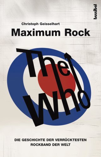  - The Who - Maximum Rock: Die Geschichte der verrücktesten Rockband der Welt