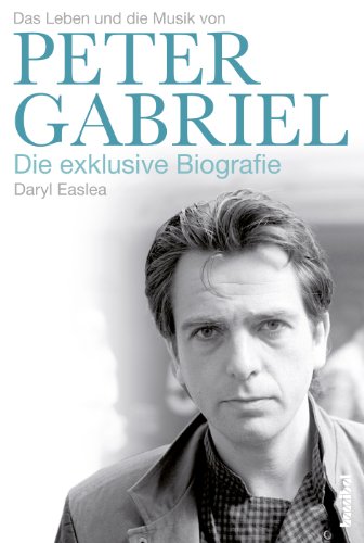  - Peter Gabriel - Die exklusive Biografie