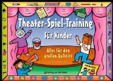  - Theaterwerkstatt für Kinder: 100 und eine Idee rund ums Theaterspielen