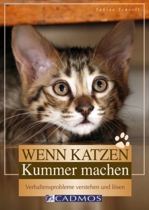  - Wenn Katzen Kummer machen: Verhaltensprobleme verstehen und lösen