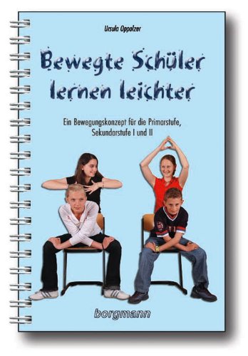  - Bewegte Schüler lernen leichter: Ein Bewegungskonzept für die Primarstufe, Sekundarstufe 1 und 2