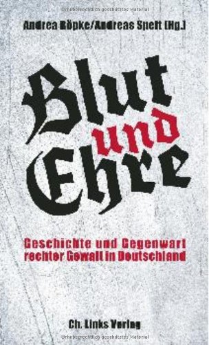  - Blut und Ehre: Geschichte und Gegenwart rechter Gewalt in Deutschland