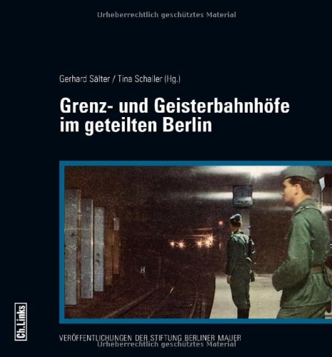  - Grenz- und Geisterbahnhöfe im geteilten Berlin: Begleitband zur Ausstellung im Berliner Nordbahnhof