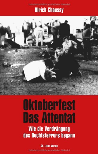  - Oktoberfest. Das Attentat: Wie die Verdrängung des Rechtsterrors begann