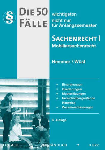  - Die 50 wichtigsten Fälle zum Mobiliarsachenrecht. Sachenrecht I: Einordnungen, Gliederungen, Musterlösungen, bereichsübergreifende Hinweise, Zusammenfassungen