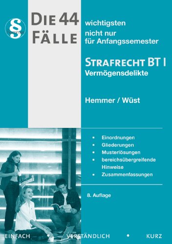  - Die 44 wichtigsten Fälle - Strafrecht BT I (Vermögensdelikte): Einordnungen, Gliederungen, Musterlösungen, bereichsübergreifende Hinweise, Zusammenfassungen