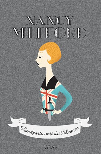  - Landpartie mit drei Damen (Nancy Mitford - Meisterwerke neu aufgelegt, Band 1)