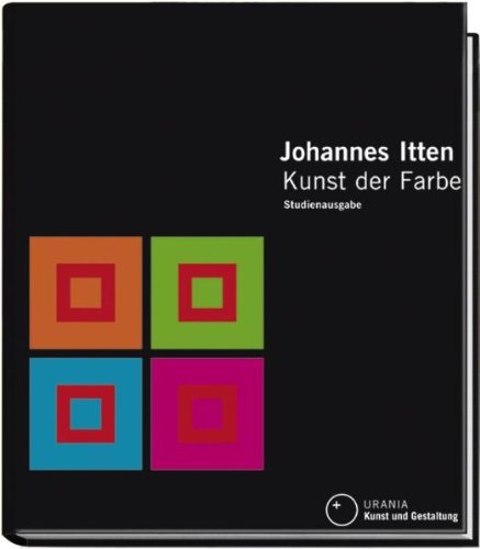  - Kunst der Farbe. Studienausgabe: Subjektives Erleben und objektives Erkennen als Wege zur Kunst