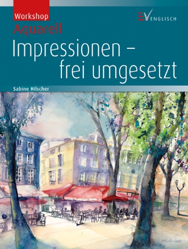  - Workshop Aquarell Impressionen: frei umgesetzt