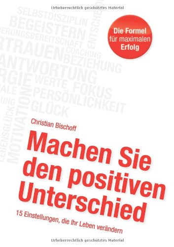  - Machen Sie den positiven Unterschied: 15 Einstellungen, die Ihr Leben verändern