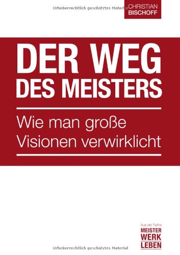  - Der Weg des Meisters: Wie man große Visionen verwirklicht