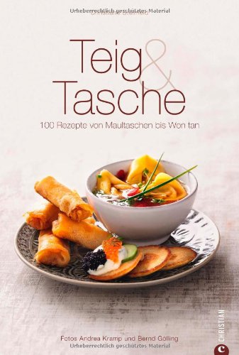  - Teig & Tasche: 100 Rezepte von Maultaschen bis Won Tan