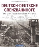  - Die innerdeutsche Grenze und der Schienenverkehr: Mit ausführlichem Ergänzungsteil: Lückenschlüsse-Stillegungen-Aktualisierungen