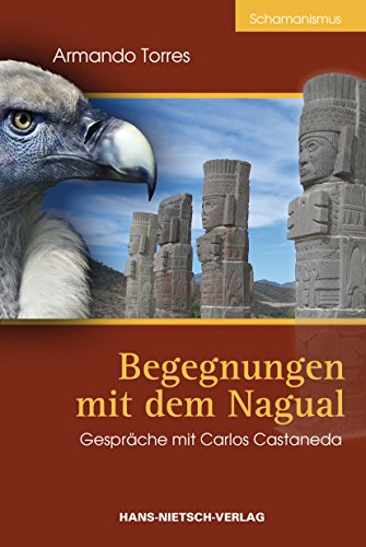 Torres, Armando - Begegnungen mit dem Nagual - Gespräche mit Carlos Castaneda