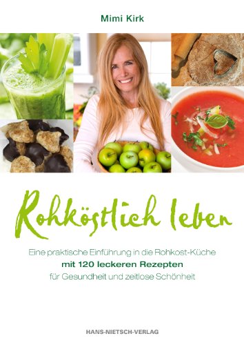 Kirk, Mimi - Rohköstlich leben - Leckere Rohkost-Rezepte für Gesundheit und zeitlose Schönheit