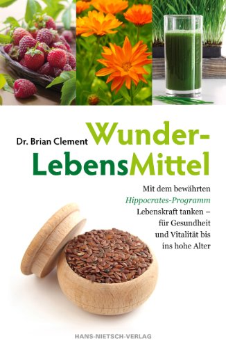  - WunderLebensMittel - Mit dem bewährten Hippocrates-Programm Lebenskraft tanken - für Gesundheit und Vitalität bis ins hohe Alter: Mit dem bewährten ... Gesundheit und Vitalität bis ins hohe Alter