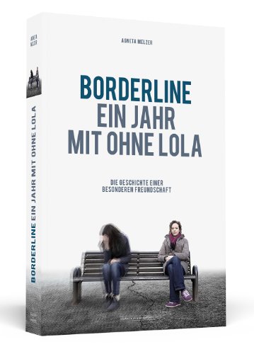 Melzer, Agneta - Borderline - Ein Jahr mit ohne Lola - Die Geschichte einer besonderen Freundschaft