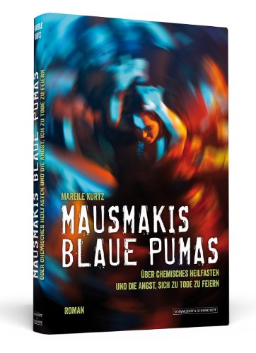  - Mausmakis blaue Pumas - Über chemisches Heilfasten und die Angst, sich zu Tode zu feiern