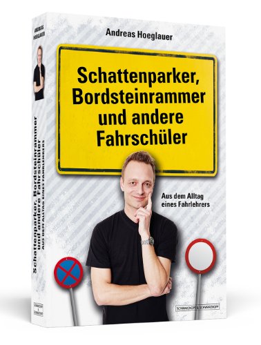  - Schattenparker, Bordsteinrammer und andere Fahrschüler - Aus dem Alltag eines Fahrlehrers