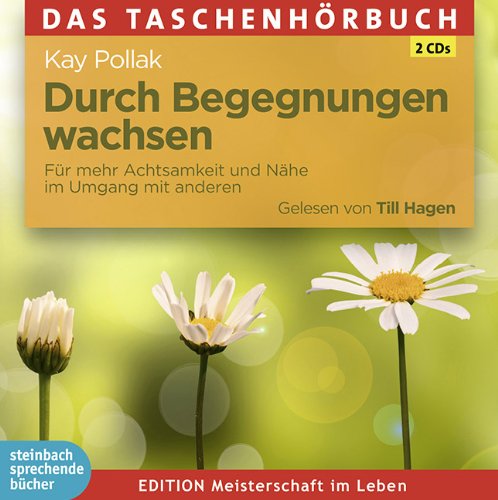  - Durch Begegnungen wachsen: Für mehr Achtsamkeit und Nähe im Umgang mit anderen. Ungekürzte Lesung mit Musik