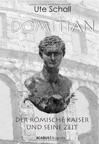  - Domitian. Der römische Kaiser und seine Zeit