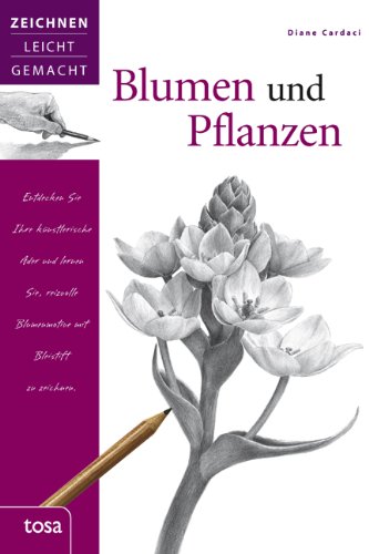  - Blumen und Pflanzen: Zeichnen leicht gemacht