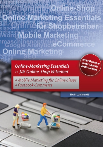  - Online Marketing – Essentials: Für Online-Shop Betreiber mit Mobile Marketing und Facebook Marketing