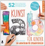  - Kunst Lab fu..r kleine Kinder: 52 spielerische Projekte fu..r Kindergartenkinder