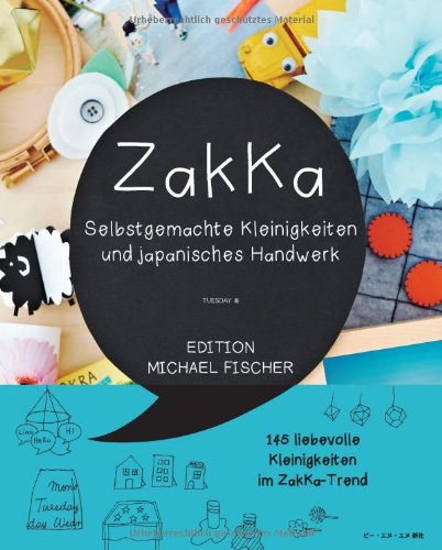  - Zakka: Selbstgemachte Kleinigkeiten und japanisches Handwerk: Liebevolles Gestalten mit 145 Anleitungen im ZakKa-Style