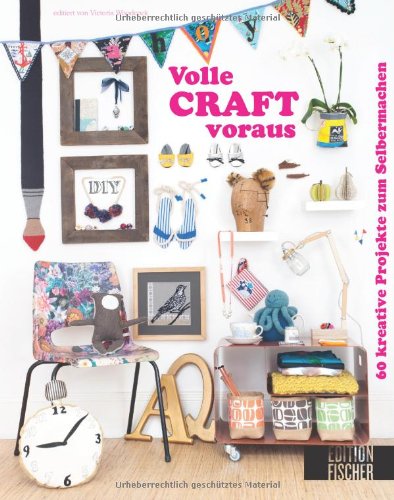  - Volle CRAFT voraus!: 60 kreative Projekte zum Selbermachen