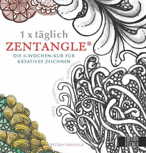  - 1 x täglich Zentangle: Die 6-Wochen-Kur für kreatives Zeichnen