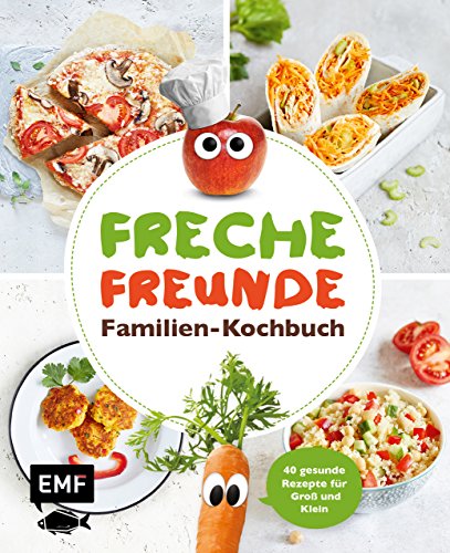  - Freche Freunde – Familien-Kochbuch: 40 gesunde Rezepte für Groß und Klein