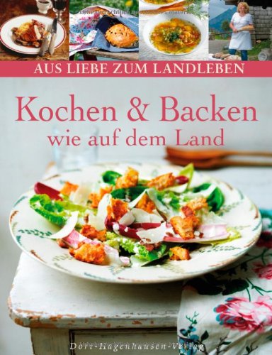  - Kochen und Backen wie auf dem Land (Aus Liebe zum Landleben)