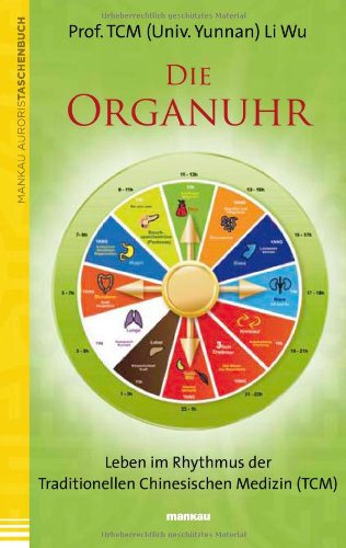  - Die Organuhr. Leben im Rhythmus der Traditionellen Chinesischen Medizin (TCM)