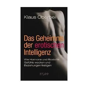  - Das Geheimnis der erotischen Intelligenz. Wie Hormone und Biostoffe Gefühle wecken und Beziehungen festigen