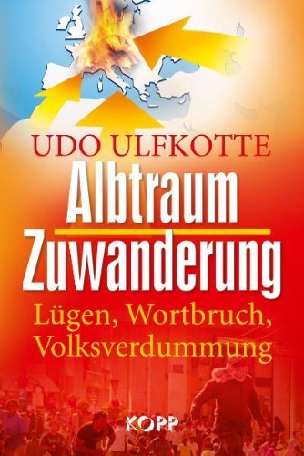  - Albtraum Zuwanderung: Lügen, Wortbruch, Volksverdummung