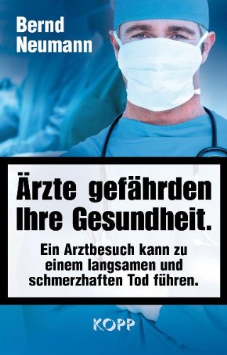  - Ärzte gefährden Ihre Gesundheit: Ein Arztbesuch kann zu einem langsamen und schmerzhaften Tod führen