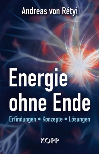 Retyi, Andreas von - Energie ohne Ende: Erfindungen - Konzepte - Lösungen