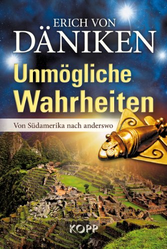  - Unmögliche Wahrheiten: Von Südamerika nach anderswo